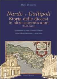 Nardò e Gallipoli. Storia delle diocesi in oltre seicento anni (1387-2013) - Mario Mennonna - copertina