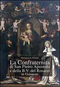 La confraternita di San Pietro Aspostolo e della B.V. del Rosario in Galatone - Mariagrazia Potenza - copertina