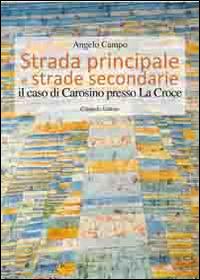 Strada principale e strade secondarie. Il caso di Carosino presso La Croce - Angelo Campo - copertina