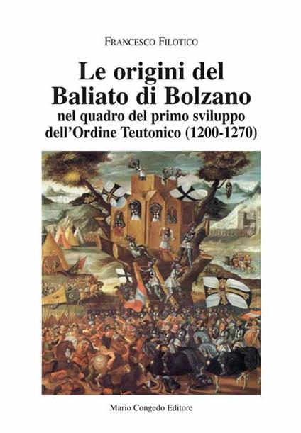 Le origini del Baliato di Bolzano nel quadro del primo sviluppo dell'ordine teutonico (1200-1270) - Francesco Filotico - copertina