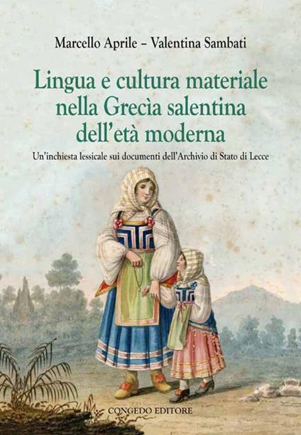 Lingua e cultura materiale nella Grecia salentina dell'età moderna. Un'inchiesta lessicale sui documenti dell'archivio di stato di Lecce - Marcello Aprile,Valentina Sambati - copertina