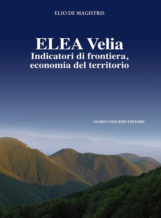 Elea Velia. Indicatori di frontiera, economia del territorio - Elio De Magistris - copertina