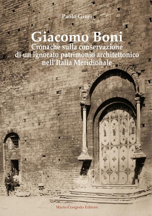 Giacomo Boni. Cronache sulla conservazione di un ignorato patrimonio architettonico nell'Italia Meridionale - Paolo Giuri - copertina