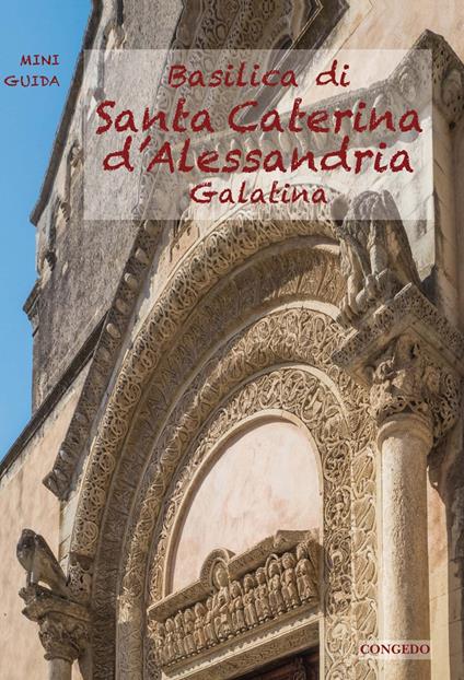 Basilica di Santa Caterina d'Alessandria. Galatina - Raffaele Casciaro,Mariachiara De Santis - copertina