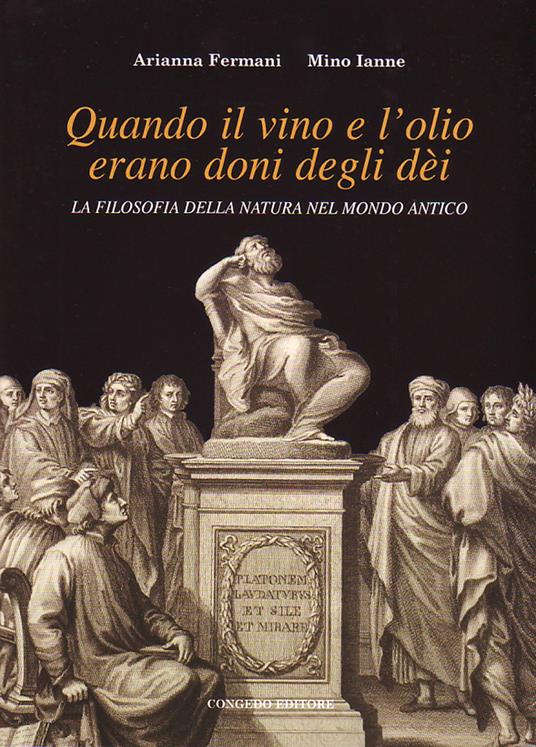 Quando il vino e l'olio erano doni degli dèi. La filosofia della natura nel mondo antico - Arianna Fermani,Mino Ianne - copertina