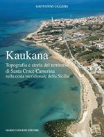 Kaukana. Topografia e storia del territorio di Santa Croce Camerina sulla costa meridionale della Sicilia