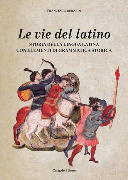 Le vie del latino. Storia della lingua latina con elementi di grammatica storica - Francesco Berardi - copertina