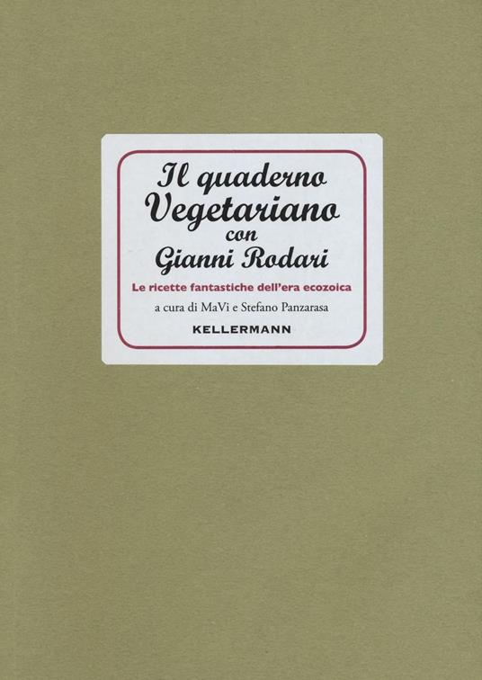 Il quaderno vegetariano con Gianni Rodari. Le ricette fantastiche dell'era ecozoica - MaVi,Stefano Panzarasa - copertina