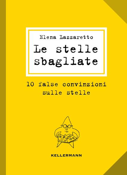 Le stelle sbagliate. 10 false convinzioni sulle stelle - Elena Lazzaretto - copertina