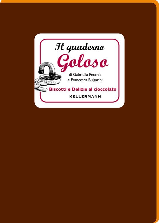 Il quaderno goloso. Biscotti e delizie al cioccolato - Gabriella Pecchia,Francesca Bulgarini - copertina