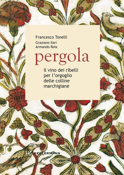 Pergola. Il vino dei ribelli per l'orgoglio delle colline marchigiane - Francesco Tonelli,Graziano Ilari,Armando Roia - copertina