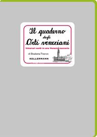 Il quaderno degli orti veneziani. Itinerari verdi in una Venezia nascosta. Nuova ediz.