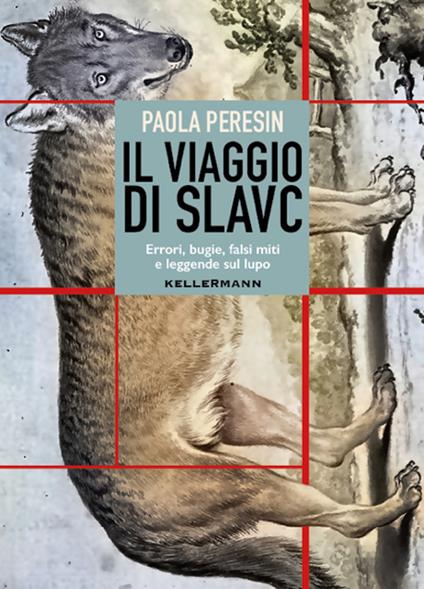 Il viaggio di Slavc. Errori, bugie, falsi miti e leggende sul lupo - Paola Peresin - copertina