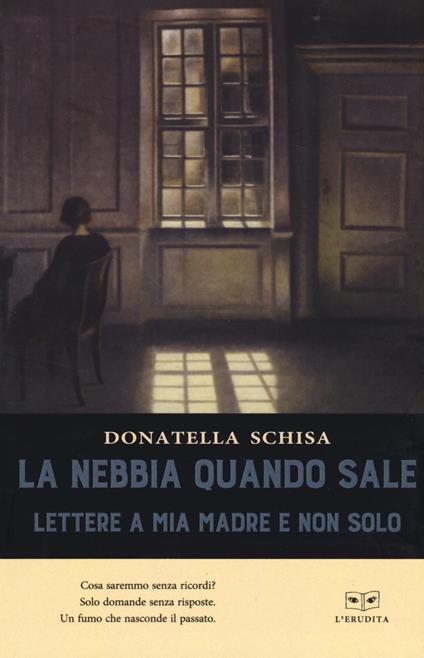 La nebbia quando sale. Lettere a mia madre e non solo - Donatella Schisa - copertina