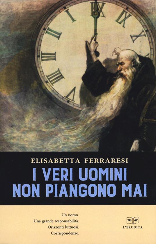 I veri uomini non piangono mai - Elisabetta Ferraresi - copertina