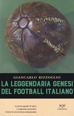 La leggendaria genesi del football italiano