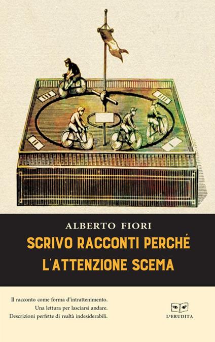 Scrivo racconti perché l'attenzione scema - Alberto Fiori - copertina