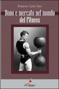 Dono e mercato nel mondo del fitness - Roberto Carlo Deri - copertina
