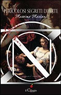 Pericolosi segreti d'arte - Massimo Mariani - copertina