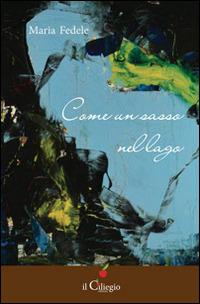 Come un sasso nel lago - Maria Fedele - copertina