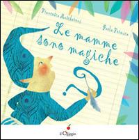 Le mamme sono magiche. Ediz. illustrata - Francesca Mascheroni,Paola Formica - copertina