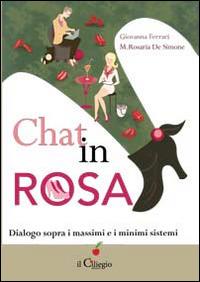 Chat in rosa. Dialogo sopra i massimi e i minimi sistemi - Giovanna Ferrari,Mariarosaria De Simone - copertina