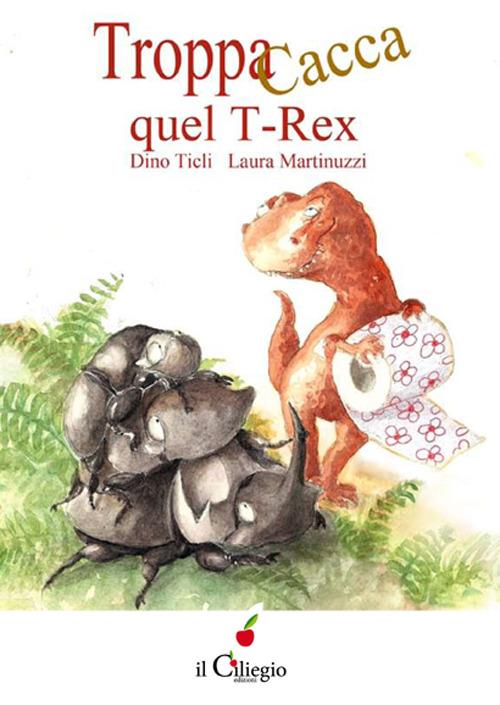 Troppa cacca quel T-Rex - Dino Ticli - copertina