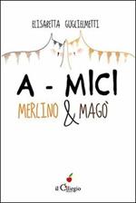 A-mici. Merlino & Magò