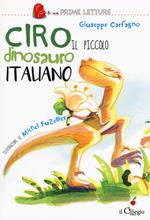 Ciro. Il piccolo dinosauro italiano. Ediz. a colori