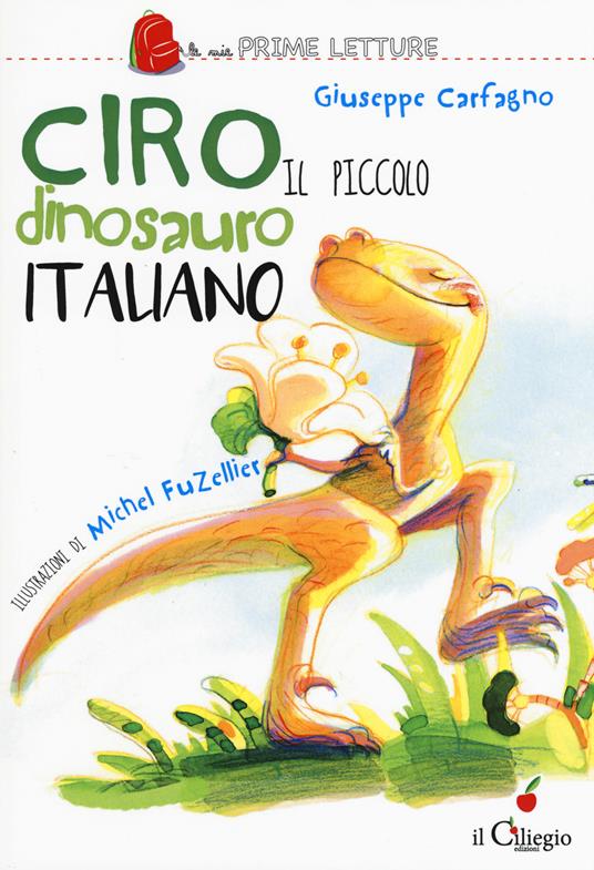 Ciro. Il piccolo dinosauro italiano. Ediz. a colori - Giuseppe Carfagno - copertina