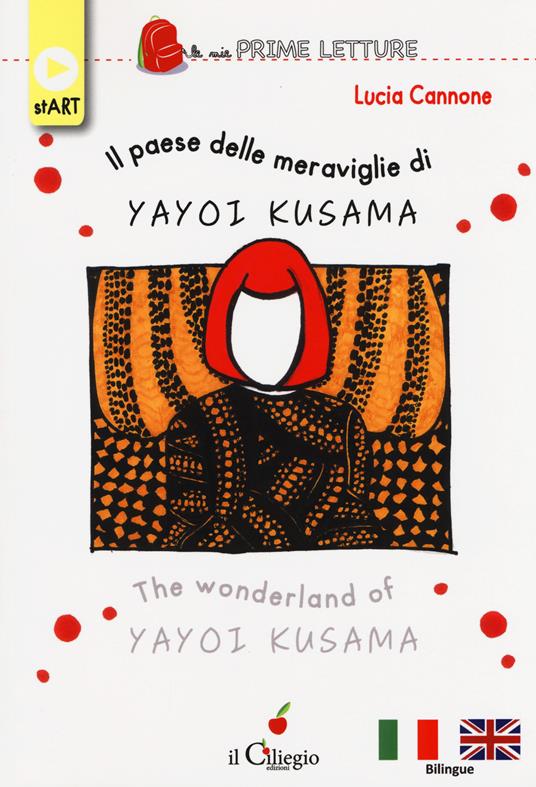 Il paese delle meraviglie di Yayoi Kusama. Ediz. italiana e inglese - Lucia Cannone - copertina