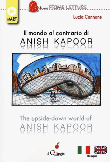 Il mondo al contrario di Anish Kapoor-The upside-down world of Anish Kapoor. Ediz. a colori - Lucia Cannone - copertina