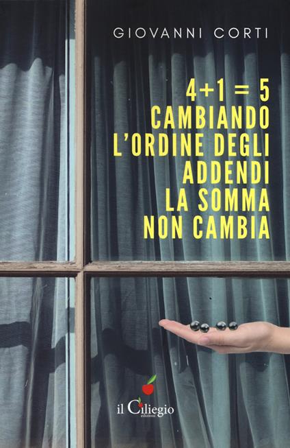 4+1=5. Cambiando l'ordine degli addendi la somma non cambia - Giovanni Corti - copertina