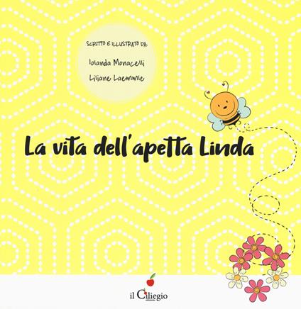 La vita dell'apetta Linda. Ediz. illustrata - Iolanda Monacelli,Liliane Laemmle - copertina