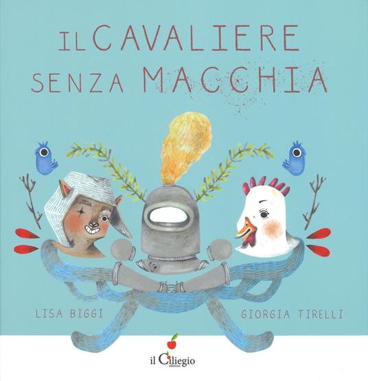 Il cavaliere Senza Macchia. Ediz. a colori - Lisa Biggi - copertina