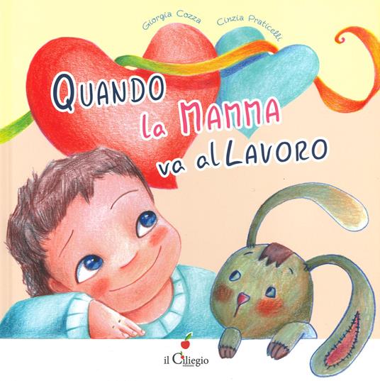 Quando la mamma va al lavoro - Giorgia Cozza - Cinzia Praticelli - - Libro  - Il Ciliegio - Dai 3 ai 6 anni