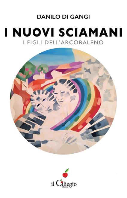 I nuovi sciamani. I figli dell'arcobaleno - Danilo Di Gangi - copertina