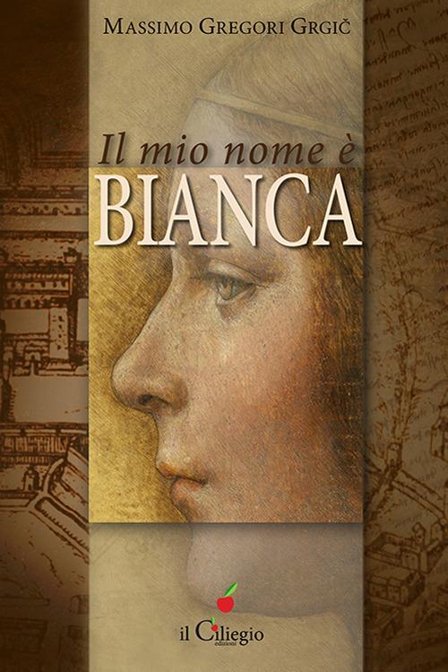 Il mio nome è Bianca - Massimo Gregori Grgic - copertina