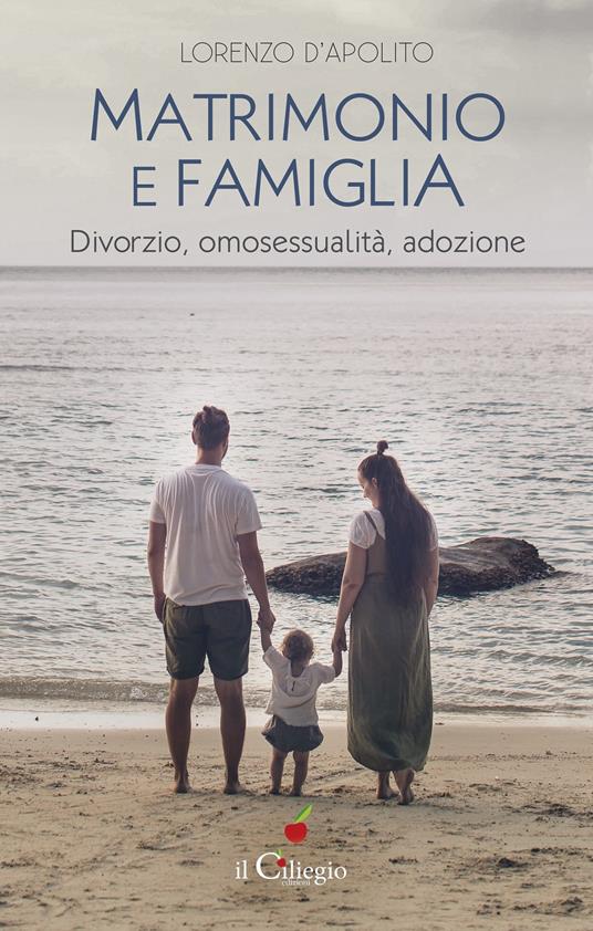 Matrimonio e famiglia. Divorzio, omosessualità, adozione - Lorenzo D'Apolito - copertina