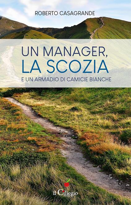 Un manager, la Scozia e un armadio di camicie bianche - Roberto Casagrande - copertina