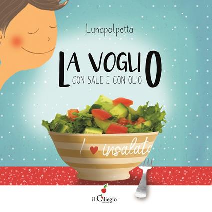 La voglio con sale e con olio. Ediz. a colori - Lunapolpetta - copertina