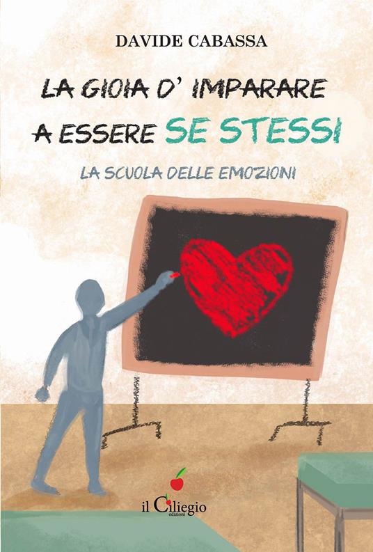 La gioia d'imparare a essere se stessi. La scuola delle emozioni - Davide Cabassa - copertina
