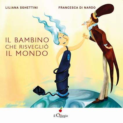 Il bambino che risvegliò il mondo. Ediz. a colori - Liliana Sghettini,Francesca Di Nardo - copertina