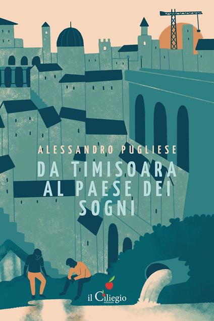 Da Timisoara al paese dei sogni - Alessandro Pugliese - copertina