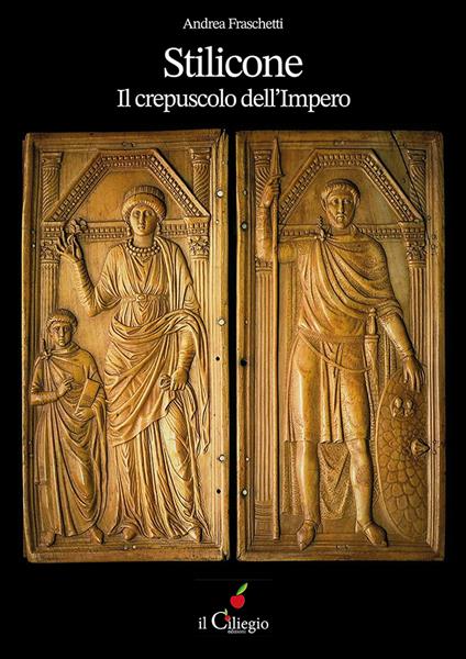 Stilicone. Il crepuscolo dell'impero - Andrea Fraschetti - copertina