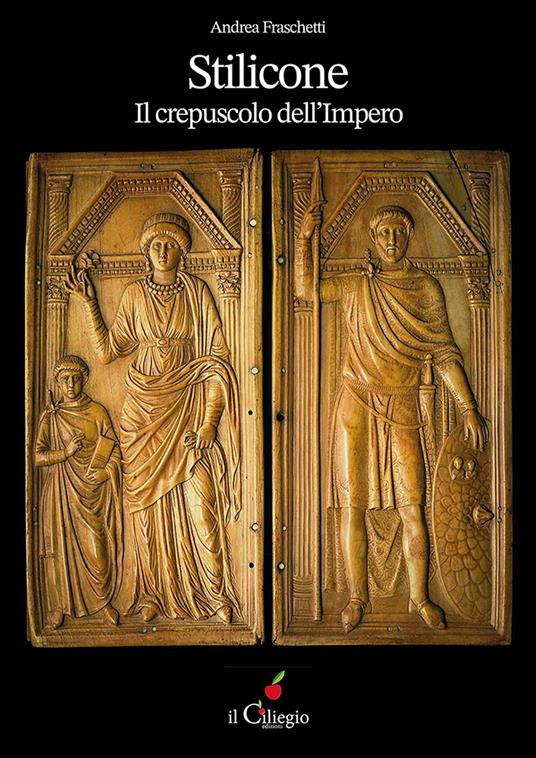 Stilicone. Il crepuscolo dell'impero - Andrea Fraschetti - copertina