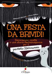 Libro Una festa da brividi! Decorazioni, ricette e una storia fantasmagorica per il perfetto Halloween Manuela Morara Silvia Bettiol