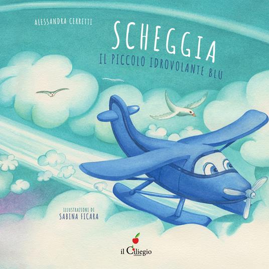 Scheggia. Il piccolo idrovolante blu. Ediz. a colori - Alessandra Cerretti - copertina