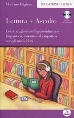 Lettura+ascolto. Come migliorare l'apprendimento linguistico, emotivo ed empatico con gli audiolibri. Con audiolibro. CD Audio formato MP3