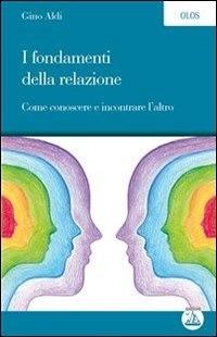 I fondamenti della relazione. Come conoscere e incontrare l'altro - Gino Aldi - ebook